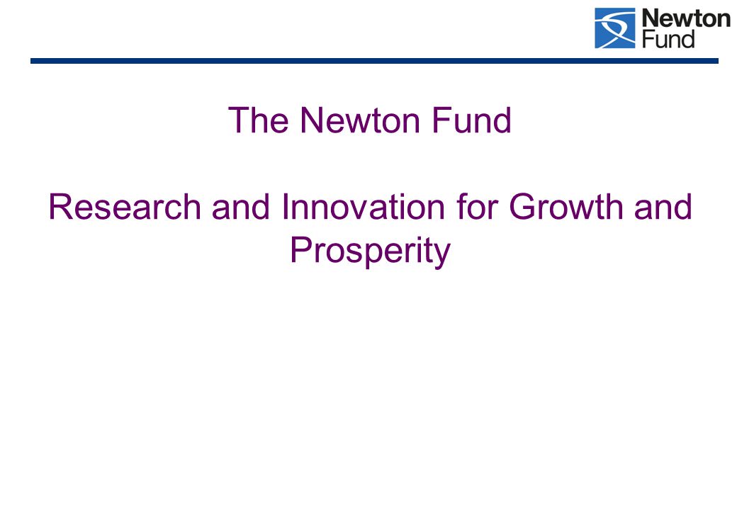 The Newton Fund Research and Innovation for Growth and Prosperity