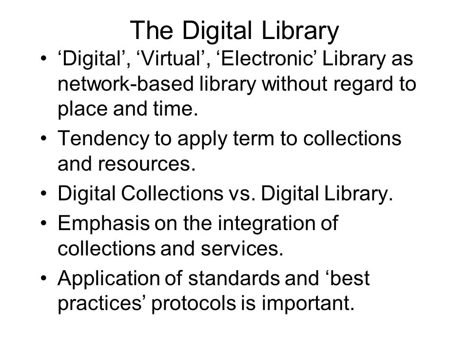 The Digital Library ‘Digital’, ‘Virtual’, ‘Electronic’ Library as network-based library without regard to place and time.