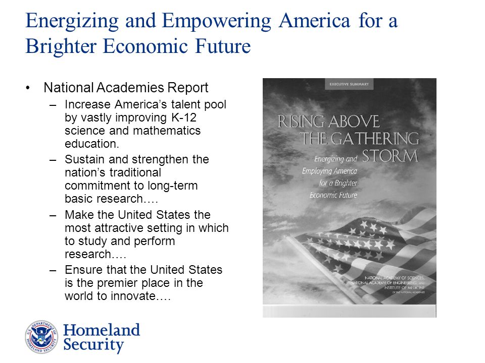 Energizing and Empowering America for a Brighter Economic Future National Academies Report –Increase America’s talent pool by vastly improving K-12 science and mathematics education.