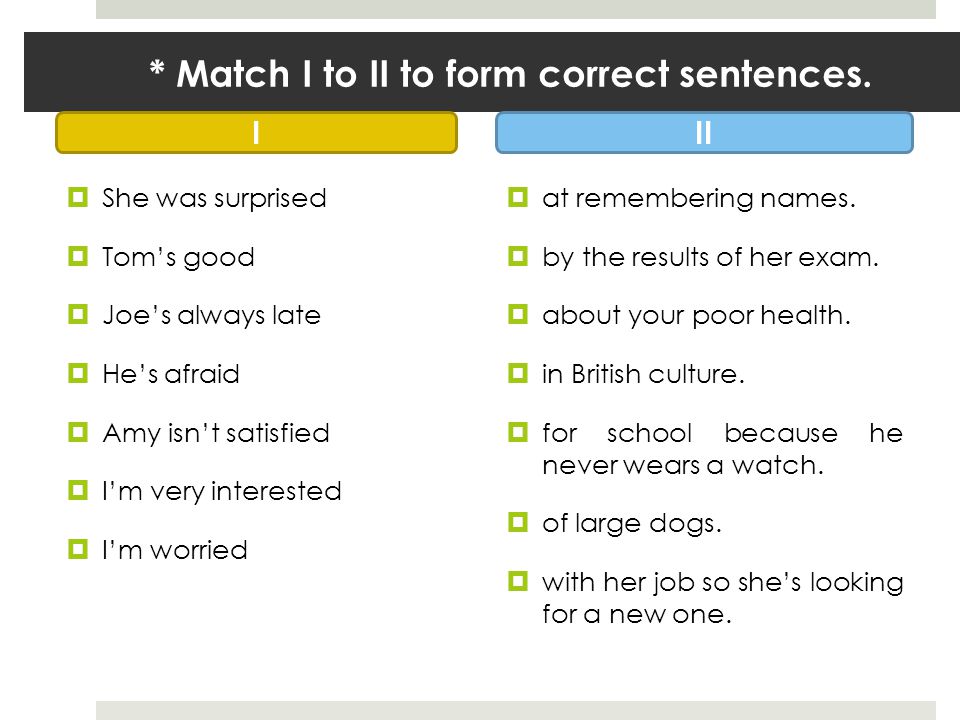 * Match I to II to form correct sentences.