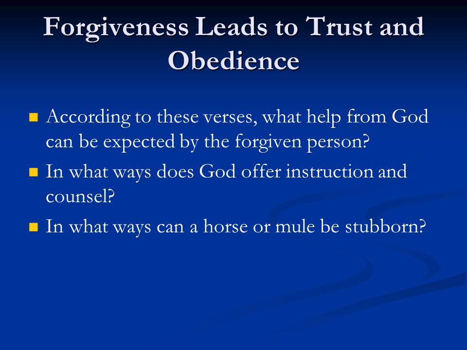 Forgiveness Leads to Trust and Obedience According to these verses, what help from God can be expected by the forgiven person.
