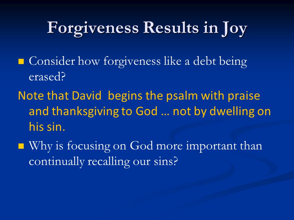 Forgiveness Results in Joy Consider how forgiveness like a debt being erased.