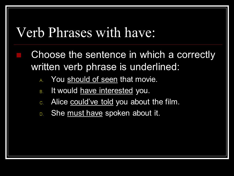 Make one sentence with a verb phrase and underline the verb phrase in your sentence.