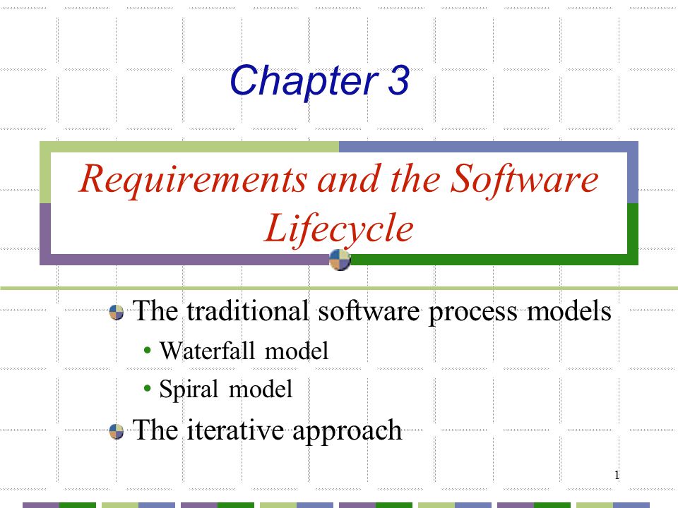 1 Requirements and the Software Lifecycle The traditional software process models Waterfall model Spiral model The iterative approach Chapter 3