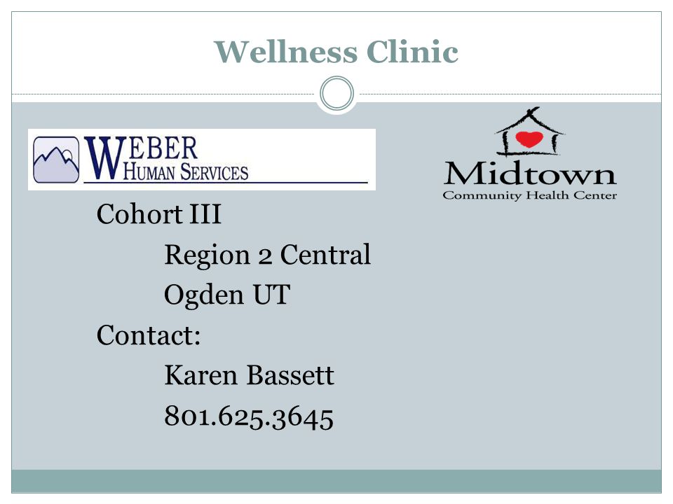 Wellness Clinic Cohort III Region 2 Central Ogden UT Contact: Karen Bassett