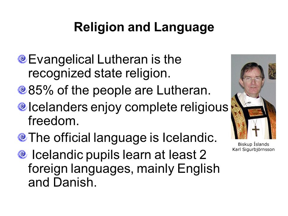 Religion and Language Evangelical Lutheran is the recognized state religion.