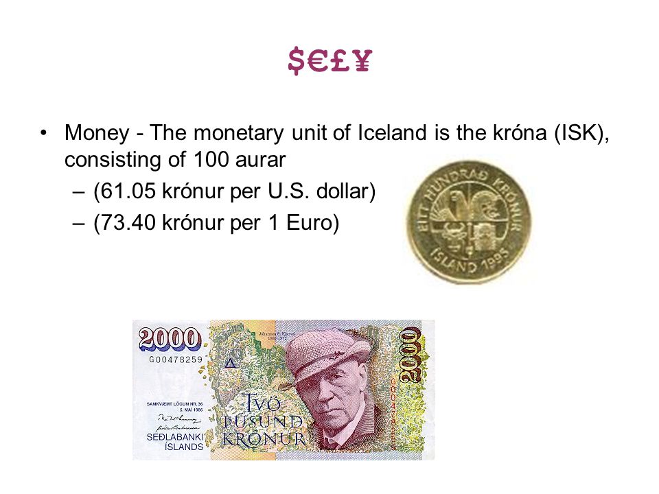 $€£¥ Money - The monetary unit of Iceland is the króna (ISK), consisting of 100 aurar –(61.05 krónur per U.S.