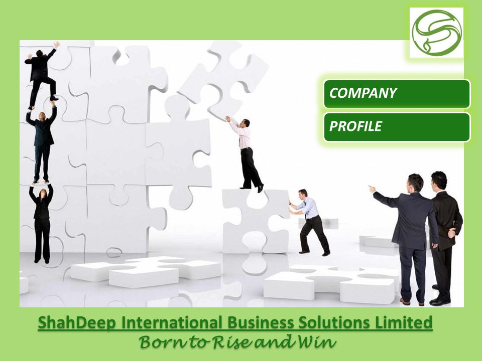 ShahDeep International Business Solutions Limited Born to Rise and Win ShahDeep International Business Solutions Limited Born to Rise and Win COMPANYPROFILE