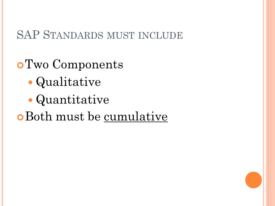 SAP S TANDARDS MUST INCLUDE Two Components Qualitative Quantitative Both must be cumulative