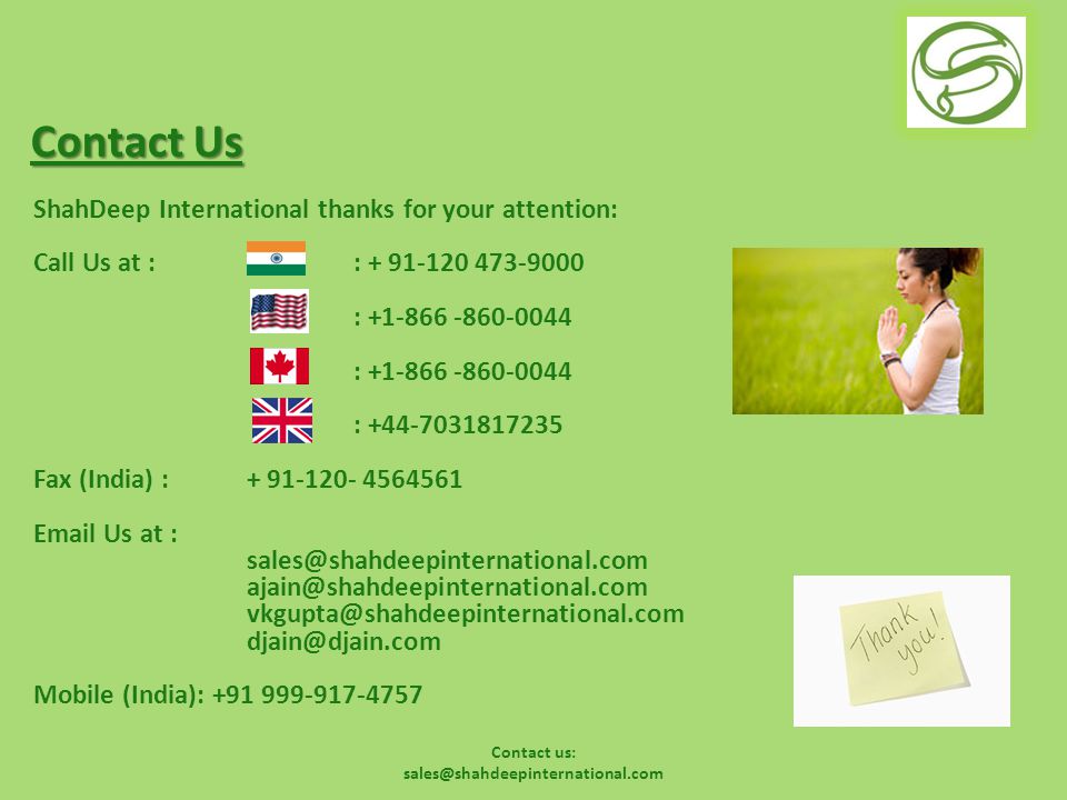 Contact us: Contact Us ShahDeep International thanks for your attention: Call Us at : : : : Fax (India) : Us at :   Mobile (India):