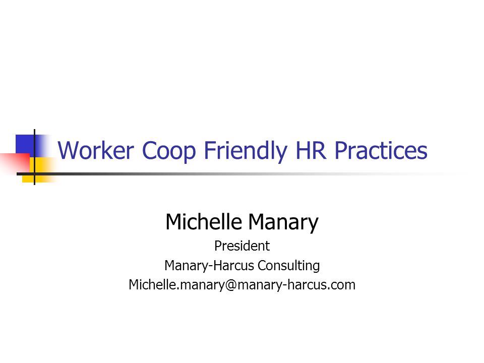 Worker Coop Friendly HR Practices Michelle Manary President Manary-Harcus Consulting