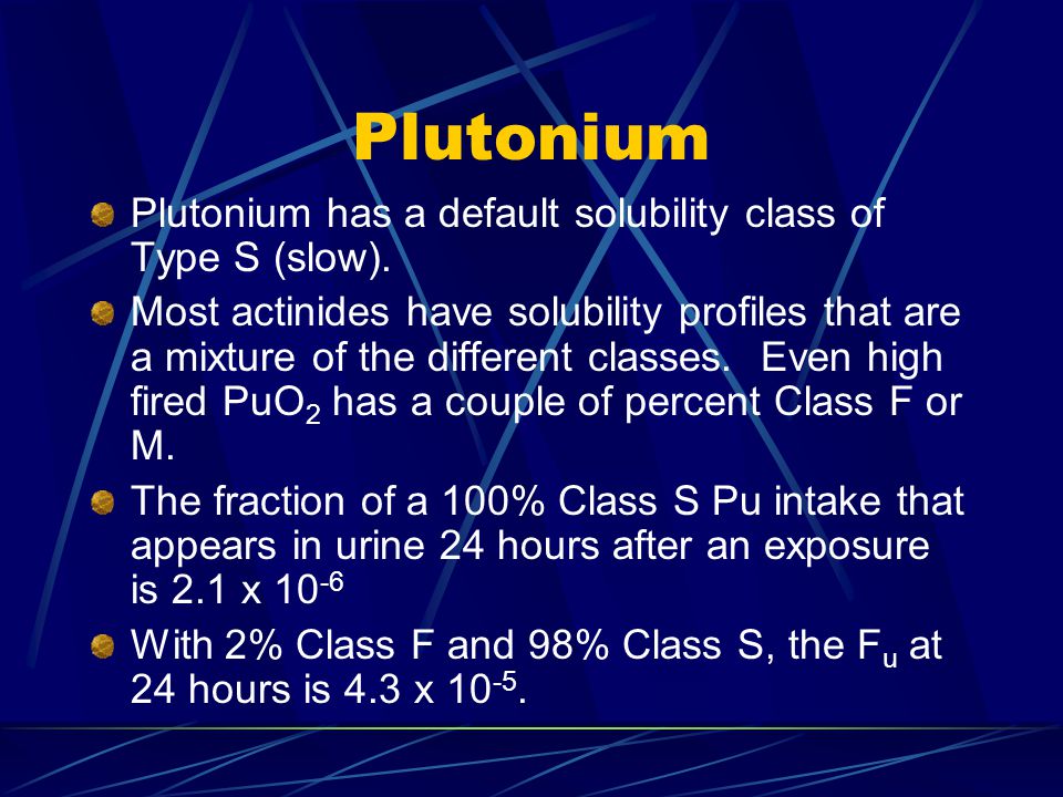 Plutonium Plutonium has a default solubility class of Type S (slow).