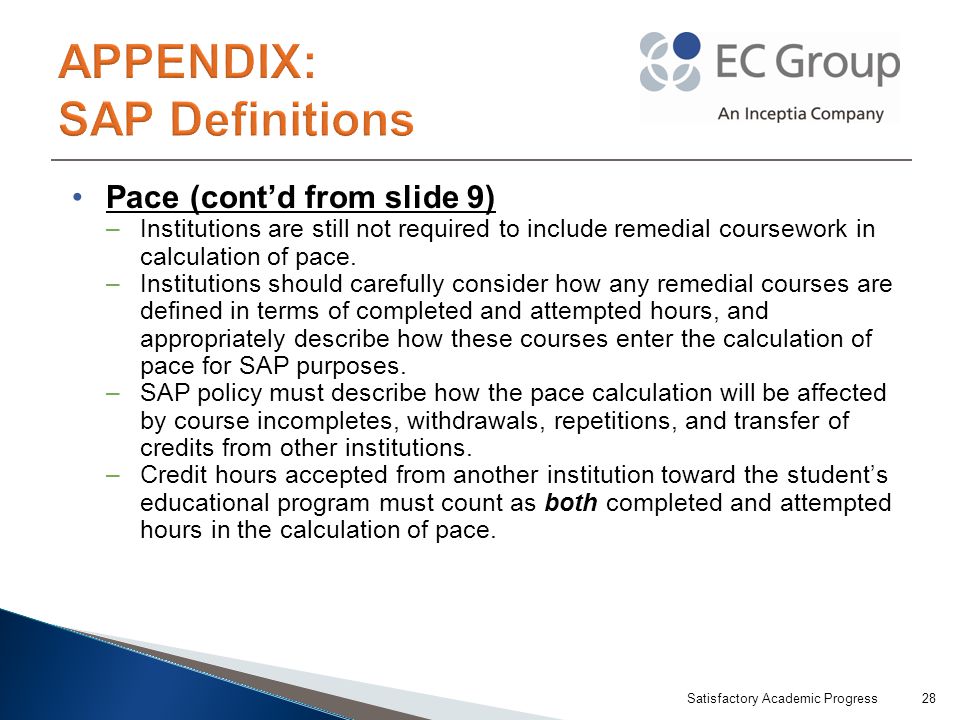 Pace (cont’d from slide 9) –Institutions are still not required to include remedial coursework in calculation of pace.