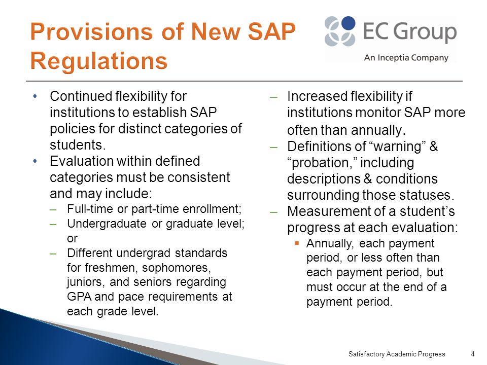 Continued flexibility for institutions to establish SAP policies for distinct categories of students.