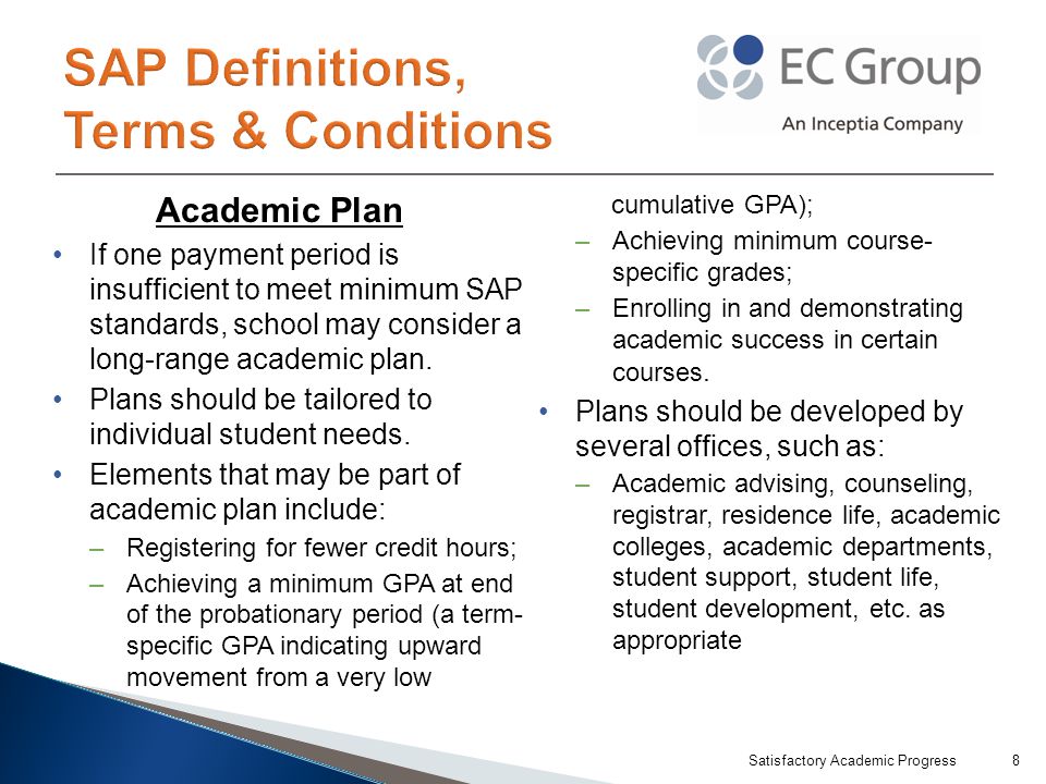 Academic Plan If one payment period is insufficient to meet minimum SAP standards, school may consider a long-range academic plan.