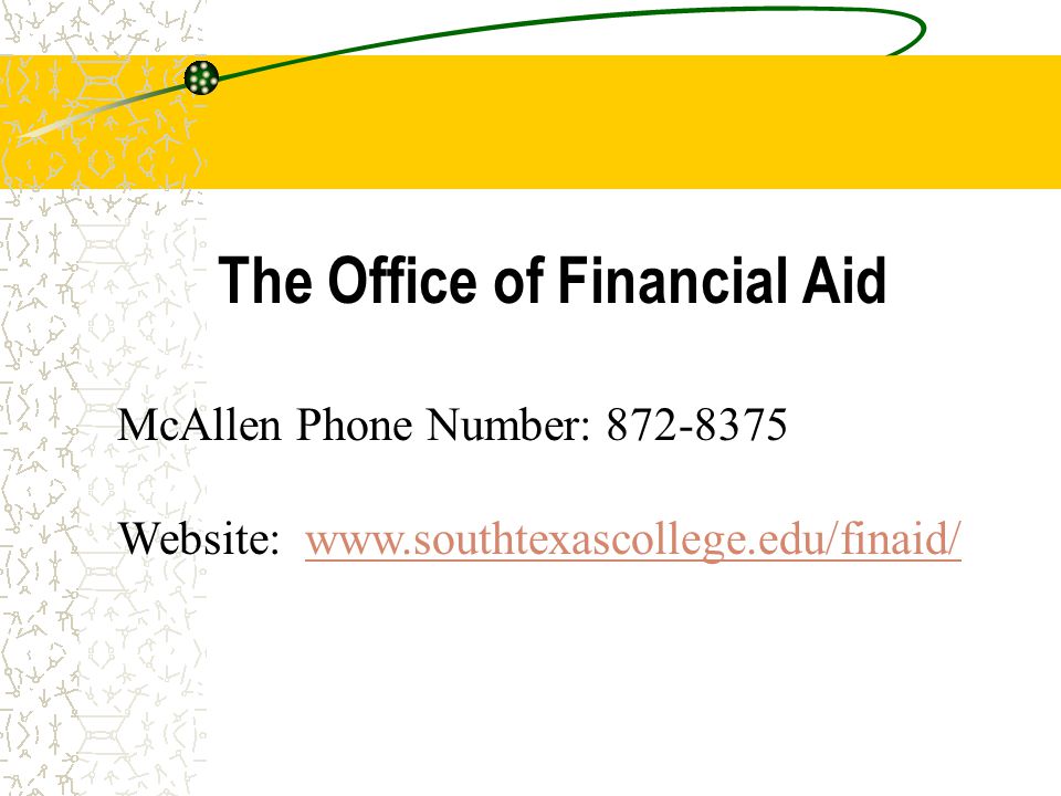 The Office of Financial Aid McAllen Phone Number: Website: