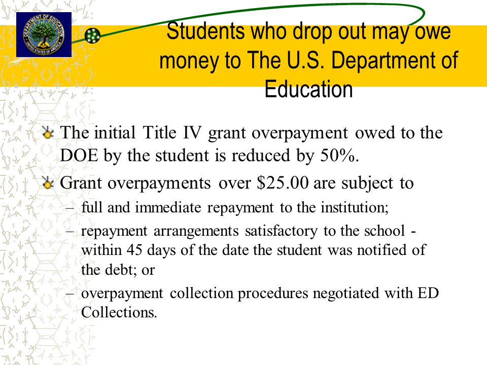 Students who drop out may owe money to The U.S.