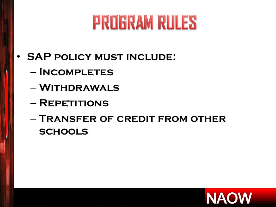 SAP policy must include: – Incompletes – Withdrawals – Repetitions – Transfer of credit from other schools