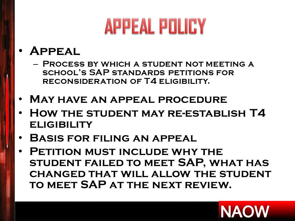 Appeal – Process by which a student not meeting a school’s SAP standards petitions for reconsideration of T4 eligibility.