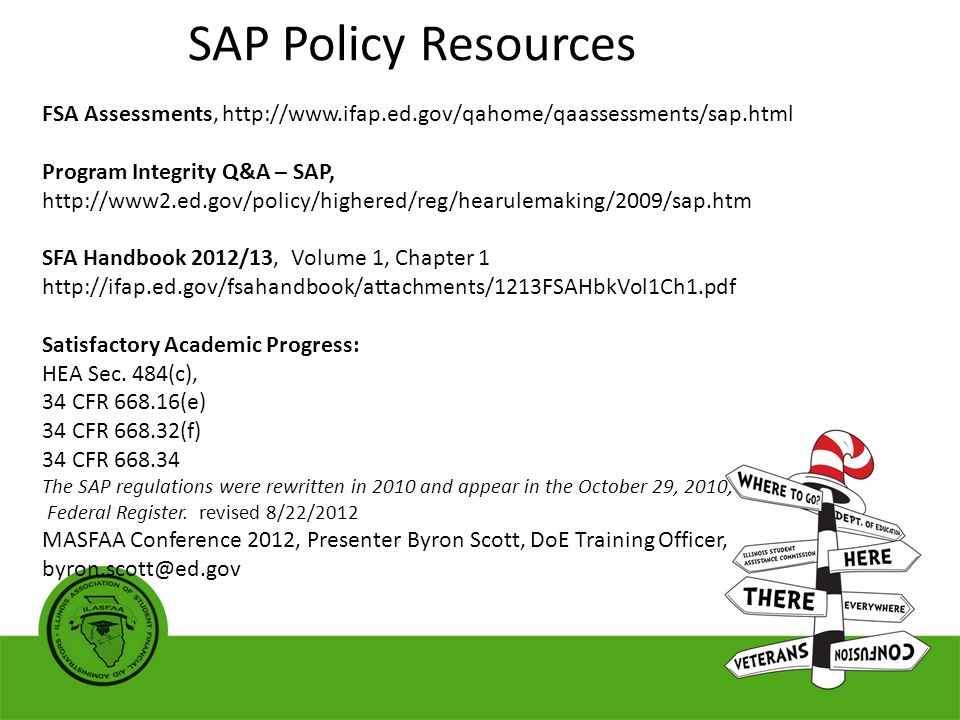 FSA Assessments,   Program Integrity Q&A – SAP,   SFA Handbook 2012/13, Volume 1, Chapter 1   Satisfactory Academic Progress: HEA Sec.