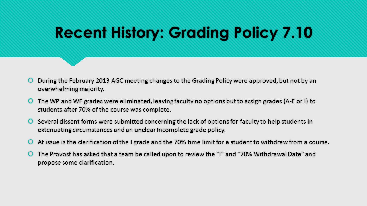 Recent History: Grading Policy 7.10  During the February 2013 AGC meeting changes to the Grading Policy were approved, but not by an overwhelming majority.