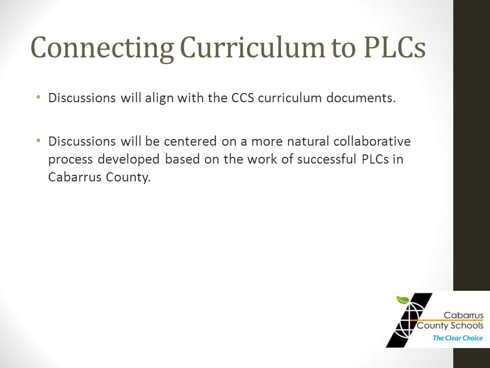 Connecting Curriculum to PLCs Discussions will align with the CCS curriculum documents.