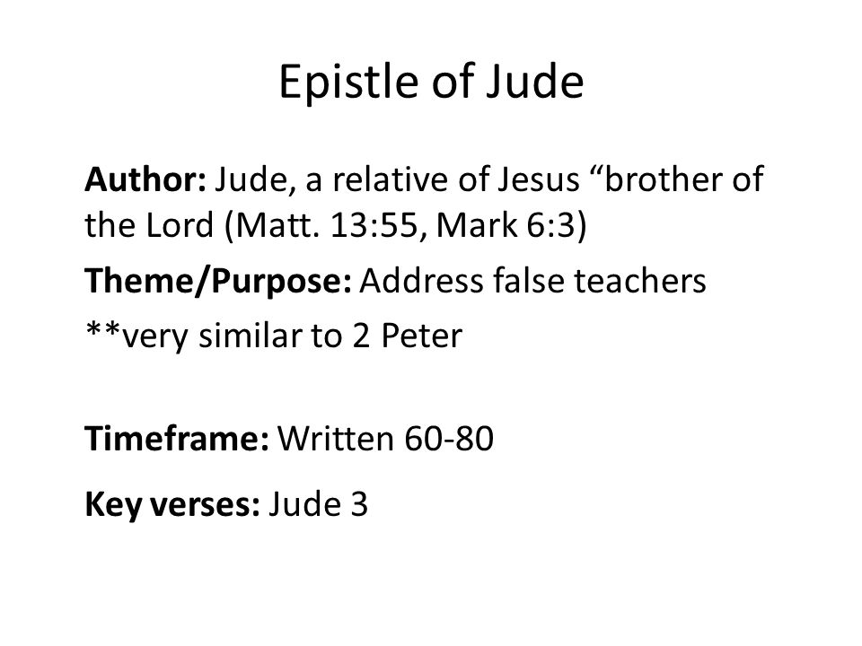 Epistle of Jude Author: Jude, a relative of Jesus brother of the Lord (Matt.