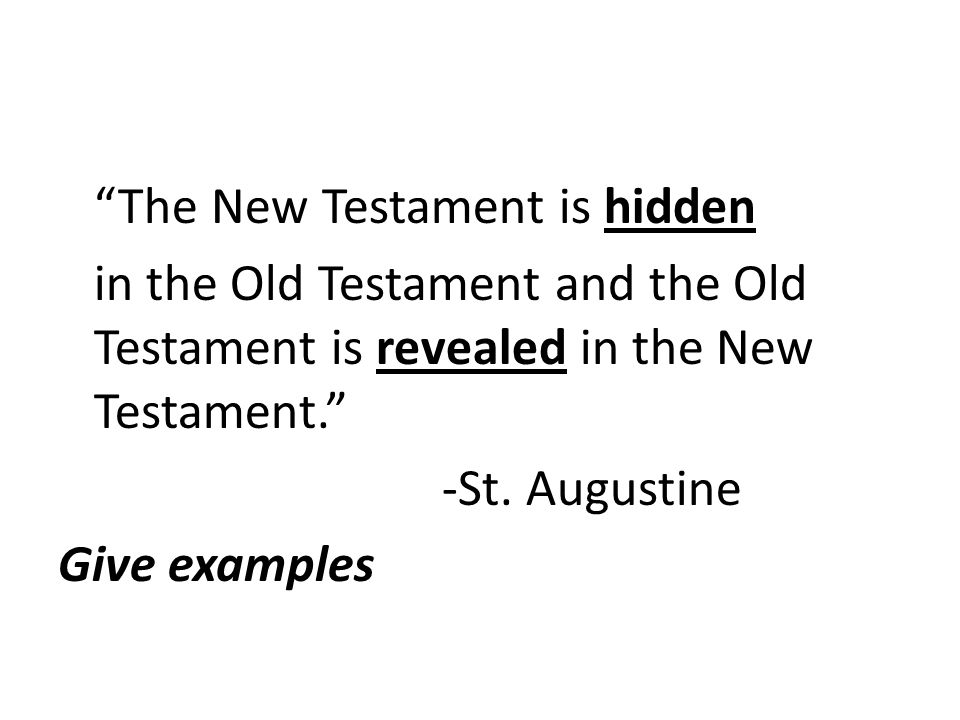 The New Testament is hidden in the Old Testament and the Old Testament is revealed in the New Testament. -St.