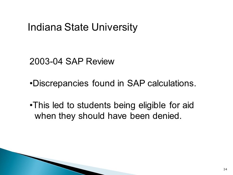 34 Indiana State University SAP Review Discrepancies found in SAP calculations.