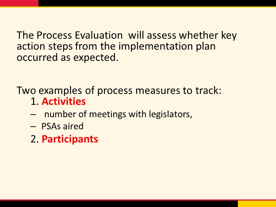 The Process Evaluation will assess whether key action steps from the implementation plan occurred as expected.