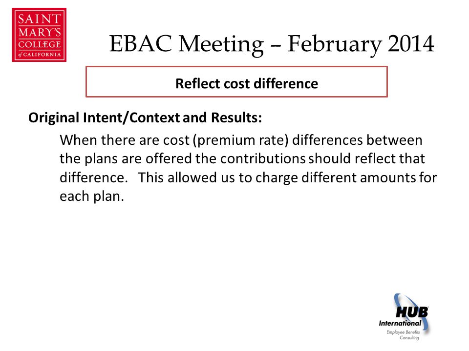 EBAC Meeting – February 2014 Original Intent/Context and Results: When there are cost (premium rate) differences between the plans are offered the contributions should reflect that difference.