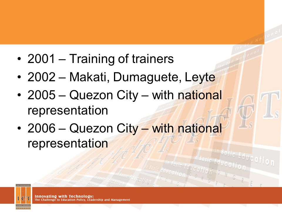 2001 – Training of trainers 2002 – Makati, Dumaguete, Leyte 2005 – Quezon City – with national representation 2006 – Quezon City – with national representation