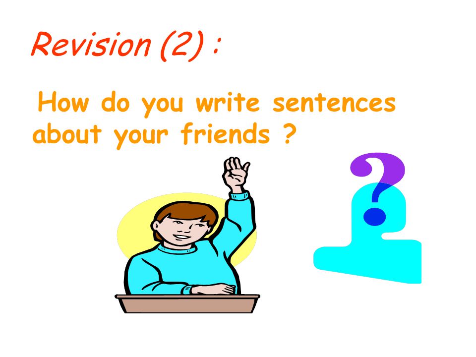 Revision (2) : How do you write sentences about your friends