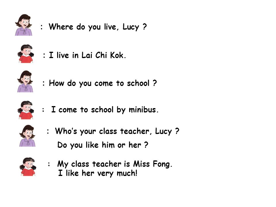 : Where do you live, Lucy . : I live in Lai Chi Kok.