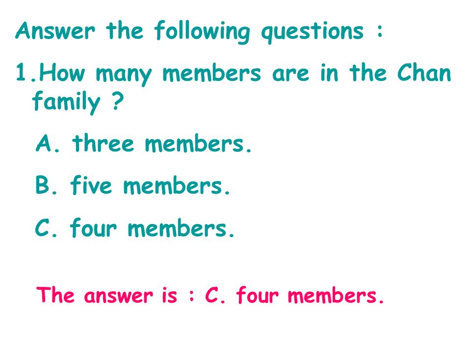 Answer the following questions : 1.How many members are in the Chan family .