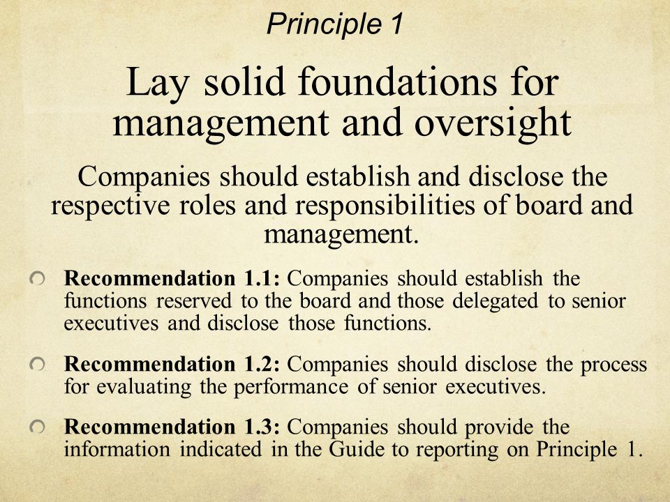 Principle 1 Lay solid foundations for management and oversight Companies should establish and disclose the respective roles and responsibilities of board and management.
