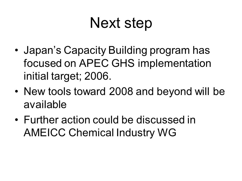Next step Japan’s Capacity Building program has focused on APEC GHS implementation initial target; 2006.