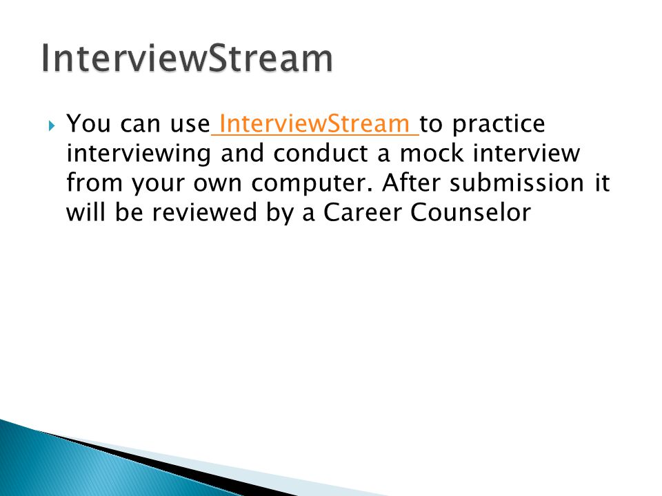  You can use InterviewStream to practice interviewing and conduct a mock interview from your own computer.
