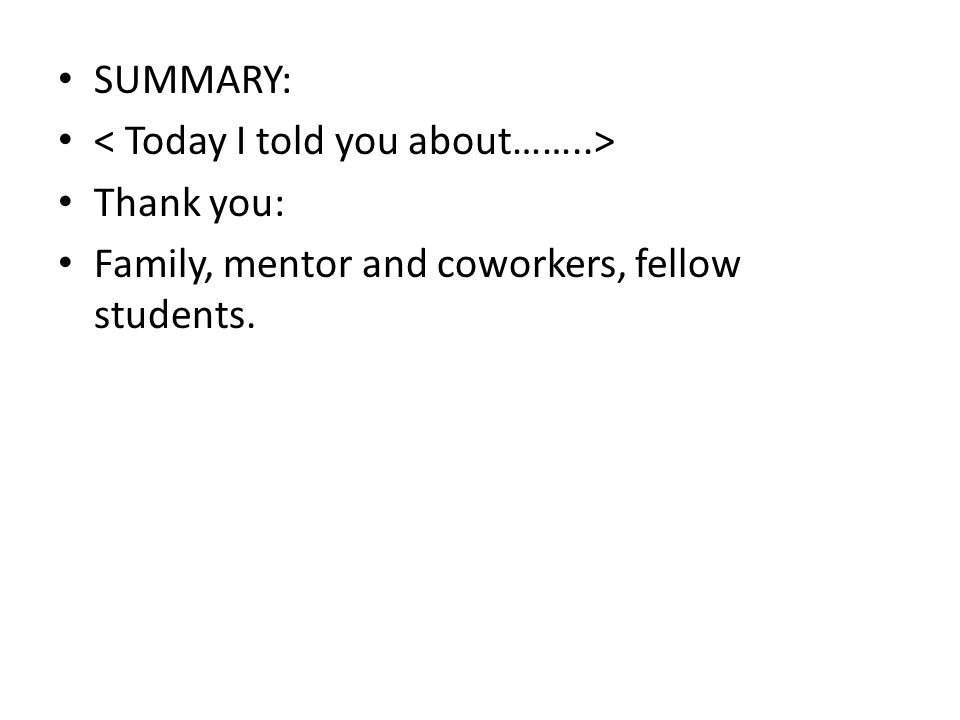 SUMMARY: Thank you: Family, mentor and coworkers, fellow students.