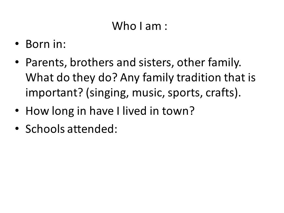 Who I am : Born in: Parents, brothers and sisters, other family.