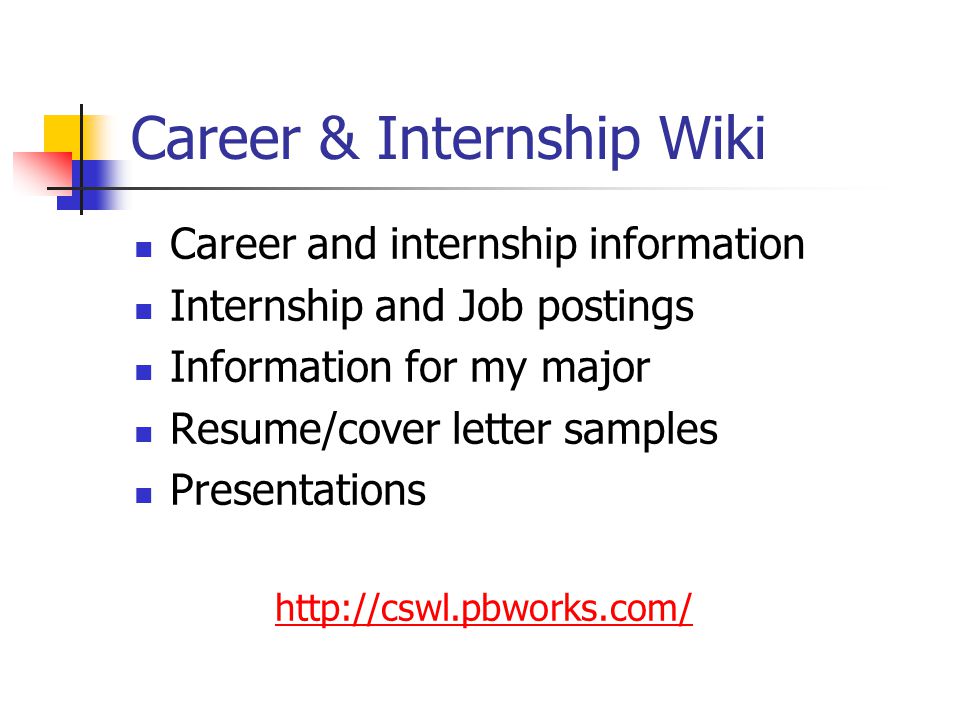 Career & Internship Wiki Career and internship information Internship and Job postings Information for my major Resume/cover letter samples Presentations