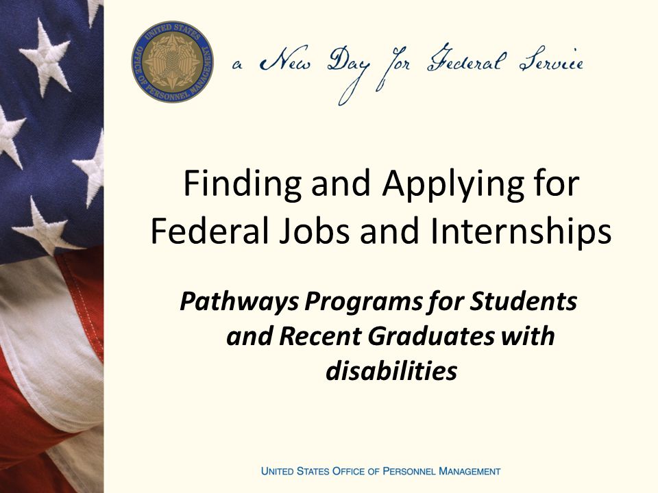 Finding and Applying for Federal Jobs and Internships Pathways Programs for Students and Recent Graduates with disabilities