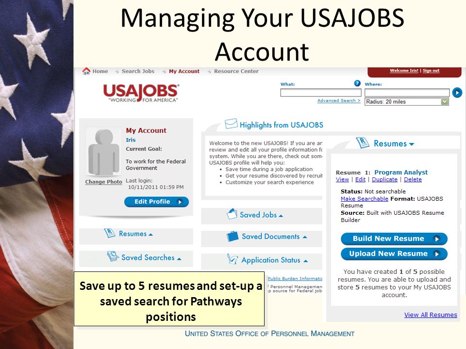 Managing Your USAJOBS Account Save up to 5 resumes and set-up a saved search for Pathways positions