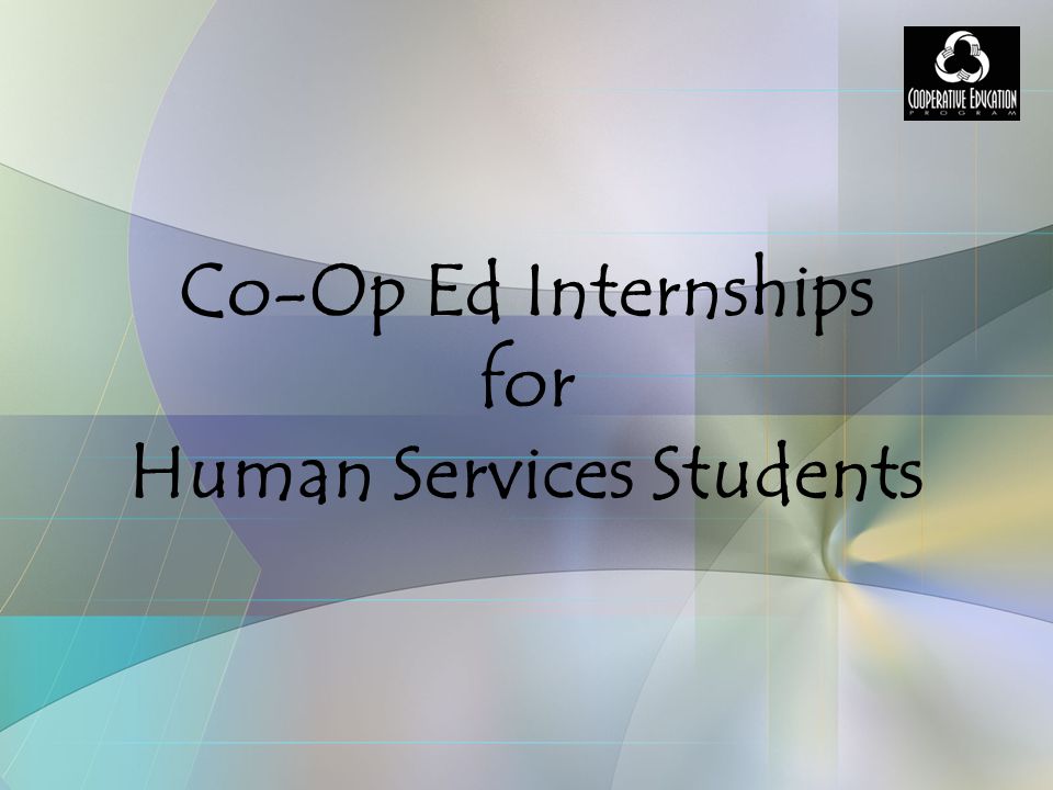 Co-Op Ed Internships for Human Services Students. - ppt download