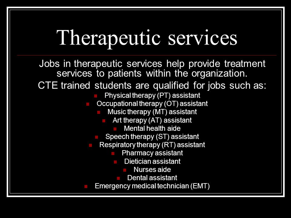 Therapeutic services Jobs in therapeutic services help provide treatment services to patients within the organization.