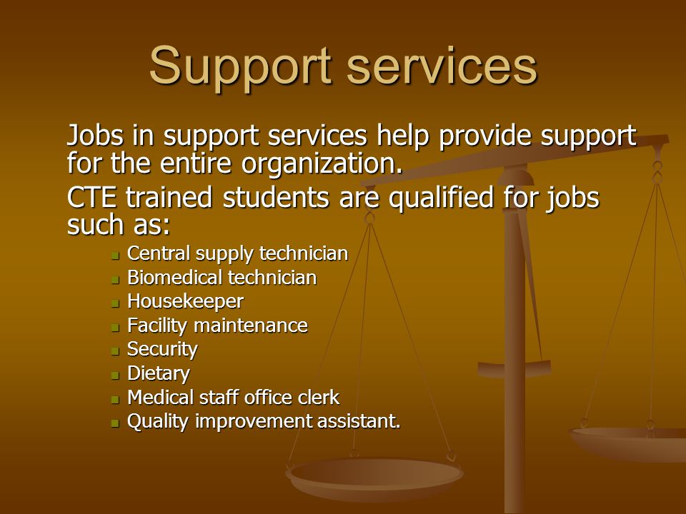 Support services Jobs in support services help provide support for the entire organization.