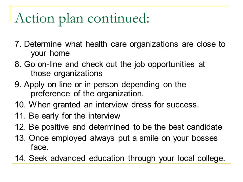 Action plan continued: 7. Determine what health care organizations are close to your home 8.