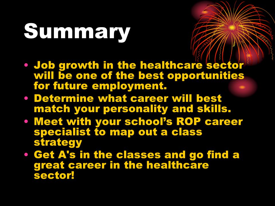 Summary Job growth in the healthcare sector will be one of the best opportunities for future employment.