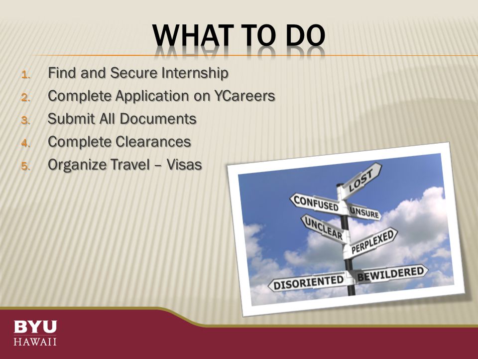 1. Find and Secure Internship 2. Complete Application on YCareers 3.
