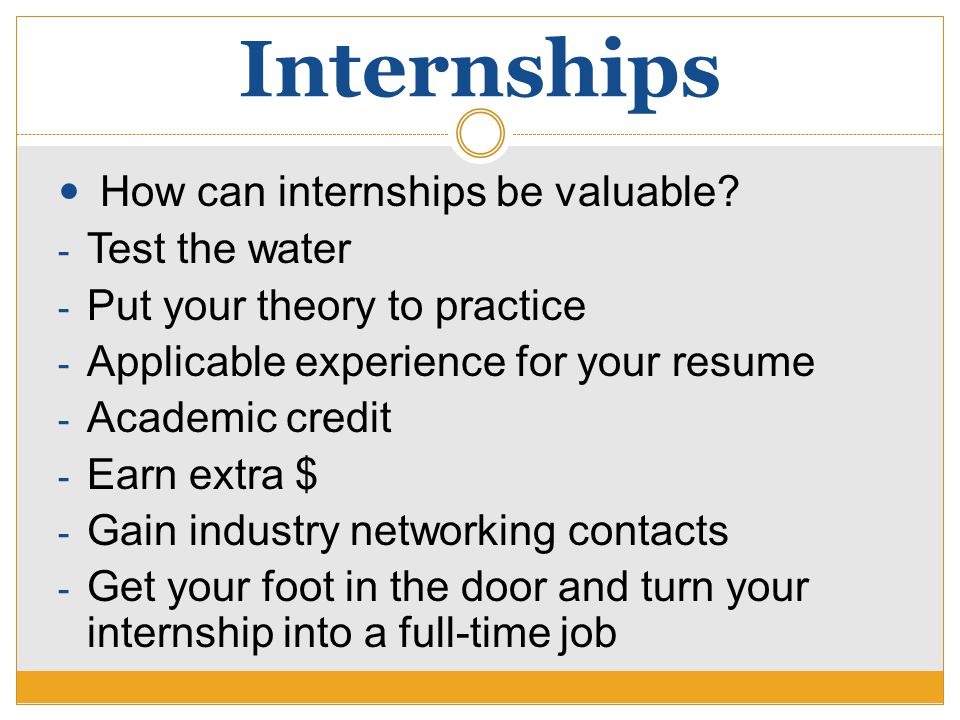 Internships How can internships be valuable.